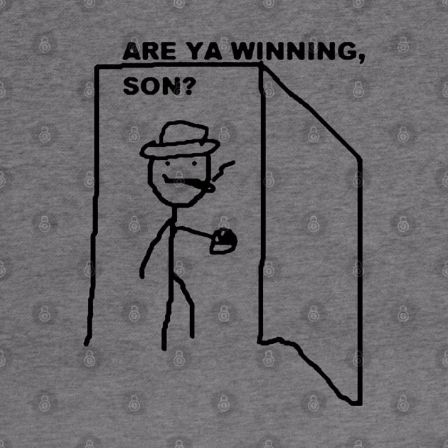 Are ya winning son? by ms.fits